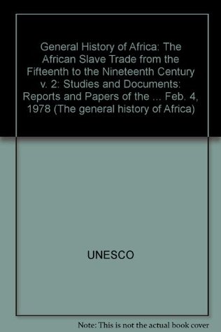 Read General History of Africa: The African Slave Trade from the Fifteenth to the Nineteenth Century v. 2: Studies and Documents - UNESCO file in ePub