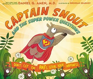 Read Captain Snout and the Super Power Questions: Don’t Let the ANTs Steal Your Happiness - Daniel G. Amen | ePub