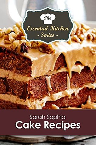 Read Cake Recipes (The Essential Kitchen Series Book 123) - Sarah Sophia file in ePub