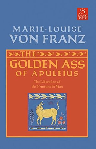Read The Golden Ass of Apuleius: The Liberation of the Feminine in Man (C. G. Jung Foundation Books) - Marie-Louise von Franz | PDF