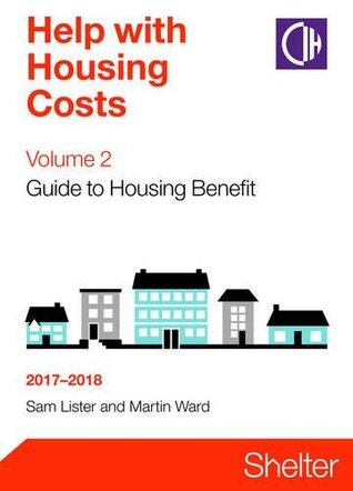 Read Help With Housing Costs Volume 2: Guide To Housing Benefit 2017-2018 - Sam Lister file in PDF