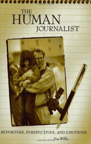 Download The Human Journalist: Reporters, Perspectives, and Emotions - Jim Willis | ePub