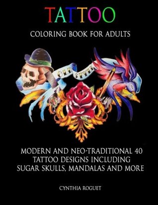 Read online Tattoo Coloring Book For Adults: 40 Modern And Neo-Traditional Tattoo Designs In - CYNTHIA ROGUET file in PDF