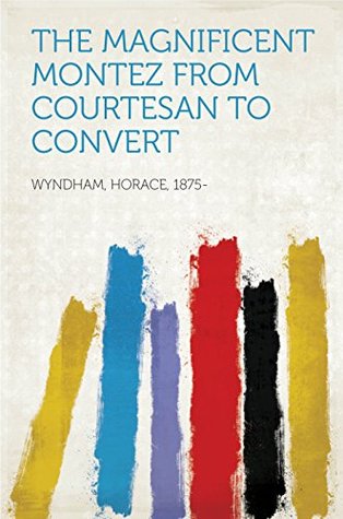 Read The Magnificent Montez From Courtesan to Convert - Horace Wyndham file in ePub
