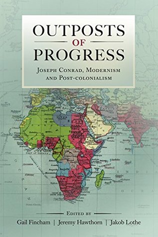 Read Outposts of Progress: Joseph Conrad, Modernism and Post-Colonialism - Gail Fincham | PDF