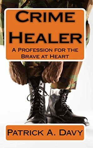 Read online Crime Healer: A Profession for the Brave at Heart - Patrick A. Davy | ePub