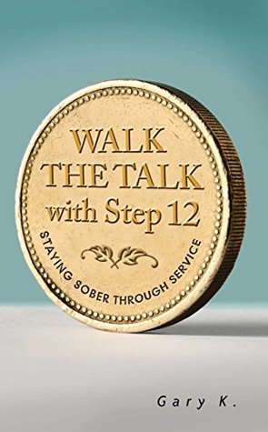 Read Walk the Talk with Step 12: Staying Sober Through Service - Gary K. file in ePub