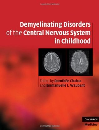 Read Demyelinating Disorders of the Central Nervous System in Childhood (Cambridge Medicine (Hardcover)) - Dorothée Chabas | PDF