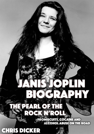Download Janis Joplin Biography: The Pearl of The Rock N’ Roll: Promiscuity, Cocaine and Alcohol Abuse On the Road - Chris Dicker file in PDF