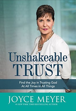 Read online Unshakeable Trust: Find the Joy of Trusting God at All Times, in All Things - Joyce Meyer file in ePub