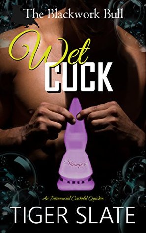 Download Wet Cuck: An Interracial Cuckold Quickie (The Blackwork Bull Book 3) - Tiger Slate file in ePub