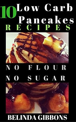 Read 10 Low Carb No Flour No Sugar Pancake Recipes - Belinda Gibbons | ePub