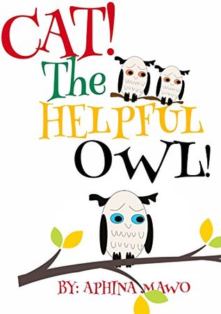 Read online Cat! The Helpful Owl! Fun Bedtime stories Picture Books, Ages 2-8 (Lessons From the Jungle) - Aphina Mawo | PDF
