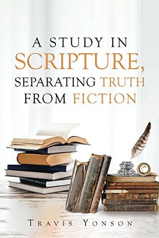 Read online A Study in Scripture, Separating Truth from Fiction - Travis Yonson | PDF