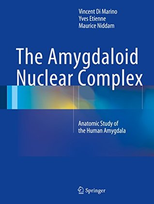 Read online The Amygdaloid Nuclear Complex: Anatomic Study of the Human Amygdala - Vincent Di Marino | PDF