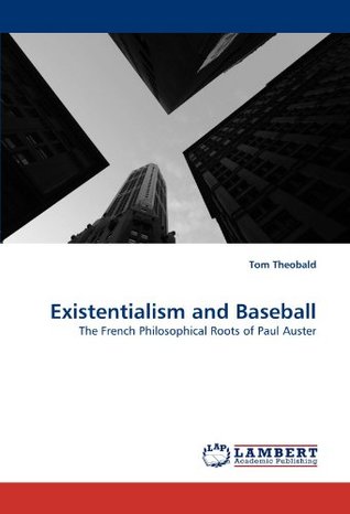 Read online Existentialism and Baseball: The French Philosophical Roots of Paul Auster - Tom Theobald | ePub