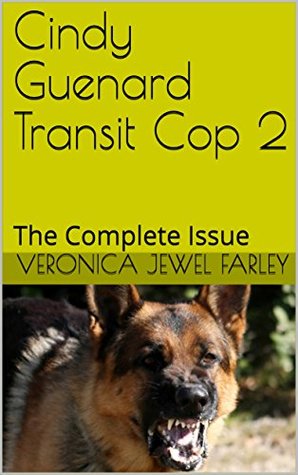 Read online Cindy Guenard Transit Cop 2: The Complete Issue - Veronica Jewel Farley | PDF