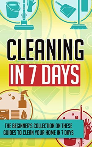 Download Cleaning In 7 Days: The Beginner's Collection On These Guides To Clean Your Home In 7 Days - Sonia Cherry file in PDF