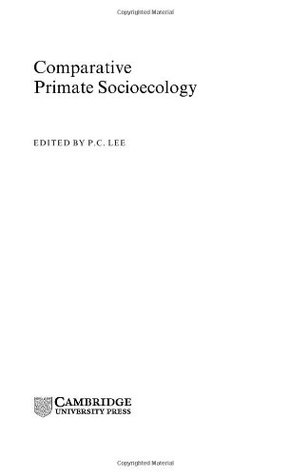 Read online Comparative Primate Socioecology (Cambridge Studies in Biological and Evolutionary Anthropology) - P.C. Lee | ePub