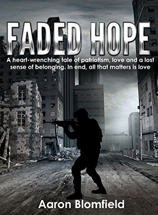 Read online Faded Hope: A heart-wrenching tale of patriotism, love and a lost sense of belonging. In end, all that matters is love - Aaron Blomfield file in PDF