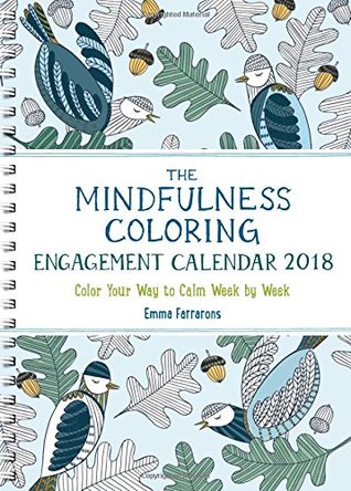 Download The Mindfulness Coloring Engagement Calendar 2018: Color Your Way to Calm Week by Week - Emma Farrarons file in ePub