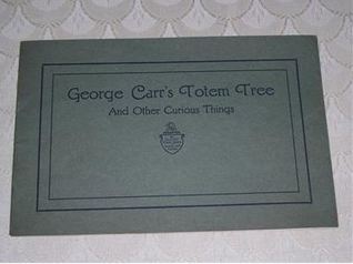 Read George Carr's Totem Tree and Other Curious Things - Harry R. Melone file in ePub