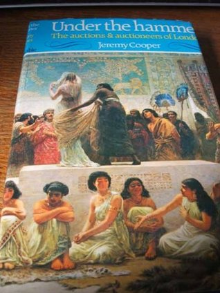 Read online Under The Hammer: The Auctions and Auctioneers of London - Jeremy Cooper | ePub