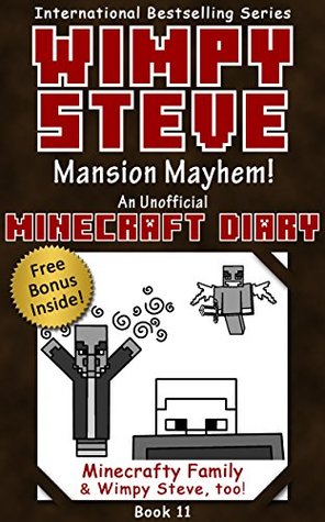 Read Wimpy Steve Book 11: Mansion Mayhem! (An Unofficial Minecraft Diary Book) (Minecraft Diary: Wimpy Steve) - Minecrafty Family file in ePub