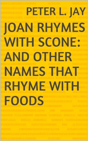 Download Joan Rhymes with Scone: And Other Names That Rhyme with Foods - Peter L. Jay file in PDF