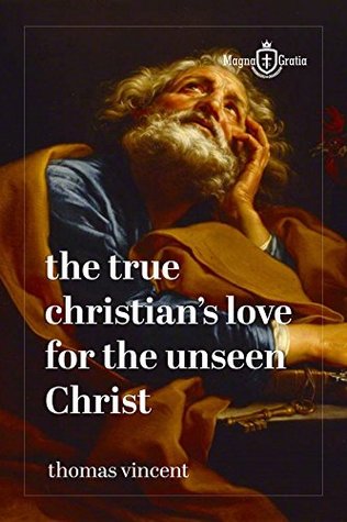 Read online THE TRUE CHRISTIAN's LOVE FOR THE UNSEEN CHRIST - Thomas Vincent file in PDF