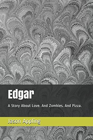 Download Edgar: A Story About Love. And Zombies. And Pizza. - Jason Appling file in PDF