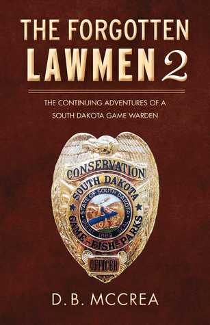 Read online The Forgotten Lawmen Part 2: The Continuing Adventures of a South Dakota Game Warden - D.B. McCrea | ePub