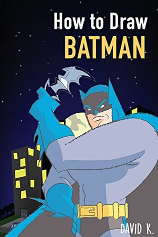 Read online How to Draw Batman: The Step-by-Step Batman Drawing Book - David K. | ePub