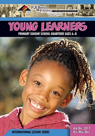 Read online Young Learners: 4th Quarter 2017 (Sunday School) - R.H. Boyd Publishing Corp. | PDF