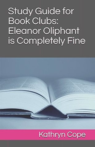 Download Study Guide for Book Clubs: Eleanor Oliphant is Completely Fine - Kathryn Cope | PDF
