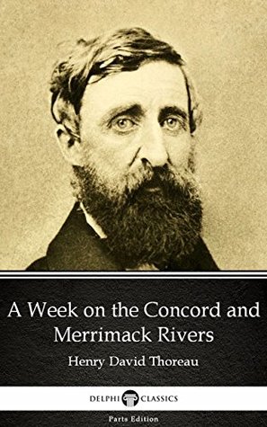 Download A Week on the Concord and Merrimack Rivers by Henry David Thoreau - Delphi Classics (Illustrated) (Delphi Parts Edition (Henry David Thoreau)) - Henry David Thoreau file in ePub