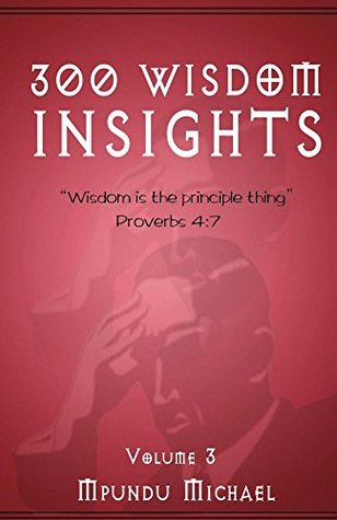 Read 300 Wisdom Insights: Wisdom is the Principle thing - Michael Mpundu file in ePub