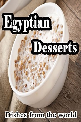 Read online Recipes Easy for preparing Desserts:: Egyptian Desserts - Dishs from the world | ePub