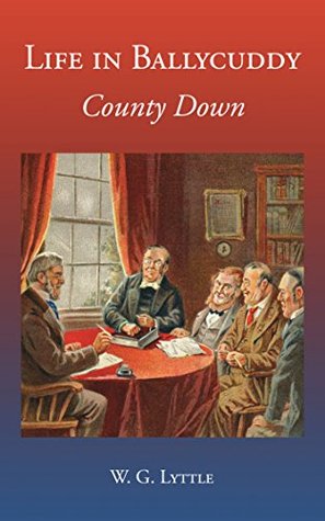 Download Life in Ballycuddy, County Down (Annotated) (Robin's Readings Book 3) - W. G. LYTTLE | PDF