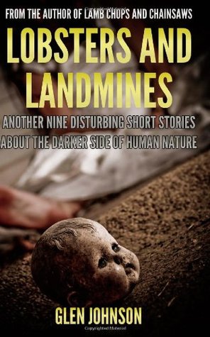 Read online Lobsters and Landmines: Another Nine Disturbing Short Stories About the Darker Side of Human Nature. (Volume 2) - Glen Johnson | PDF