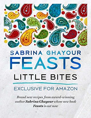 Download Feasts: Little Bites: 12 free and exclusive new recipes from the bestselling author of Persiana - Sabrina Ghayour | PDF