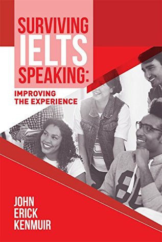 Read online Surviving IELTS Speaking: Improving the Experience - John Erick Kenmuir | ePub
