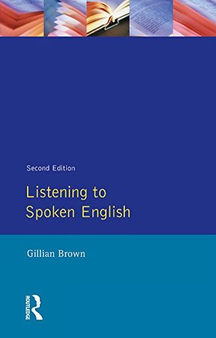 Read online Listening to Spoken English (Applied Linguistics and Language Study) - Gillian Brown | PDF