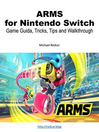 Read online ARMS for Nintendo Switch: Game Guide: Tips, Tricks and Walkthrough - Michael Redcar | ePub