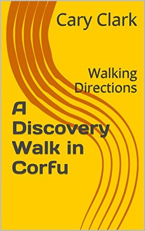 Download A Discovery Walk in Corfu: Walking Directions (Worldwide Discovery Walks Book 4) - Cary Clark | PDF