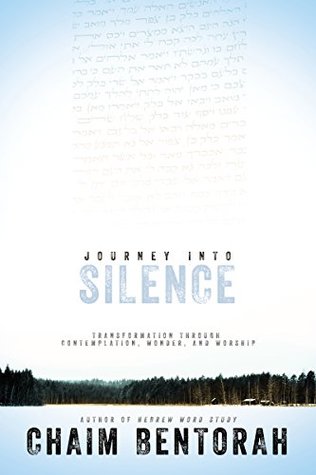 Read Journey into Silence: Transformation Through Contemplation, Wonder, and Worship (Hebrew Word Study) - Chaim Bentorah | ePub