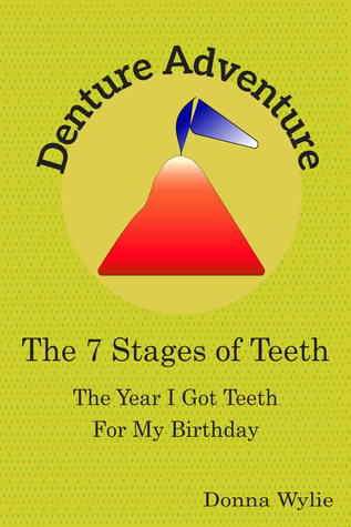 Read Denture Adventure: The Year I Got Teeth For My Birthday (The 7 Stages Of Teeth) - Donna Wylie file in PDF