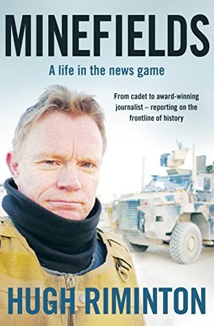 Read online Minefields: A life in the news game - the bestselling memoir of Australia's legendary foreign correspondent - Hugh Riminton | PDF