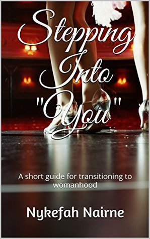 Read online Stepping Into You: A short guide for transitioning to womanhood - Nykefah Nairne file in PDF