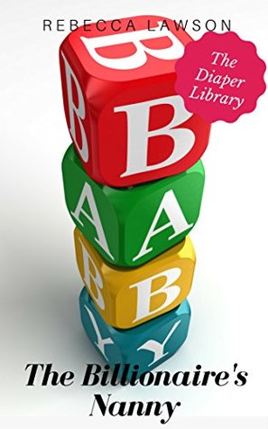 Read The Billionaire's Nanny: An Adult Baby Diaper Lover Story (The Diapered Library) - Rebecca Lawson | ePub